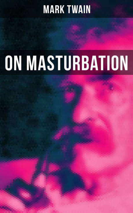 Mark Twain On Masturbation Ebook By Mark Twain Epub Rakuten United