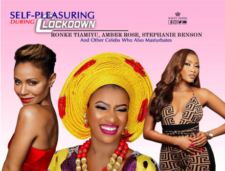 Self Pleasuring During Lockdown Ronke Tiamiyu Amber Rose Stephanie Benson And Other Celebs Also