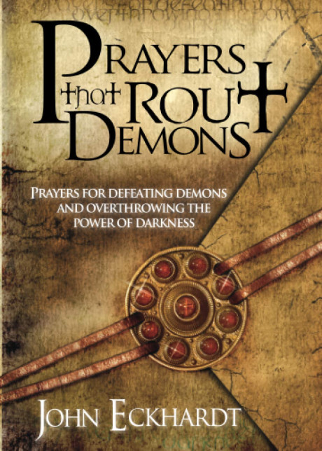 Prayers That Rout Demons Prayers For Defeating Demons And Overthrowing The Powers Of Darkness Eckhardt John 8601404435119 Com